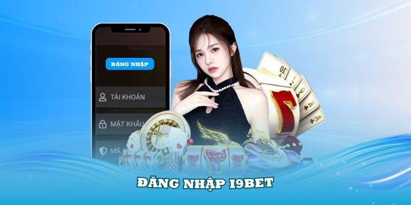 Hướng dẫn chi tiết cách đăng nhập i9bet