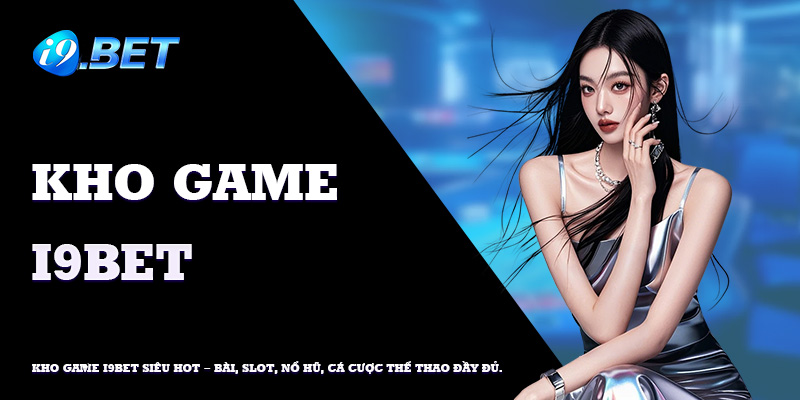 Kho game thể thao, casino và slot đa dạng tại i9 bet.