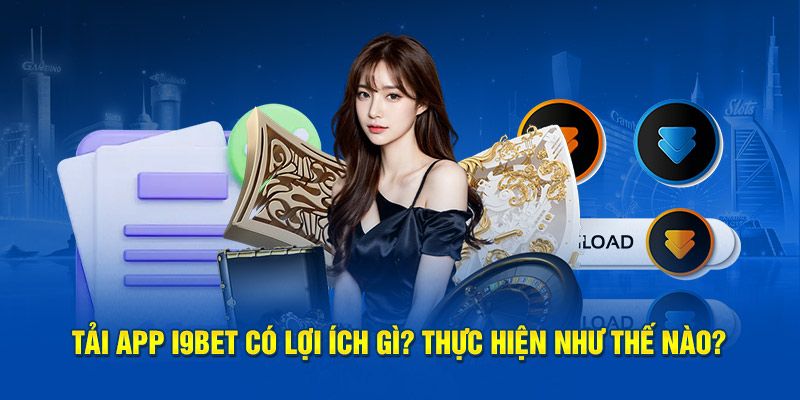 Tải App i9bet: Các tính năng nổi bật trong ứng dụng i9bet